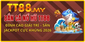 Bắn Cá Nổ Hũ TT88: Sảnh Game Đổi Thưởng Uy Tín Số 1 2026